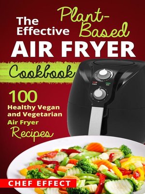 cover image of The Effective Plant-Based Air Fryer Cookbook